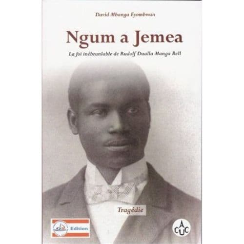 Ngum a Jemea ou la Foi Inébranlable de Rudolf Dualla Manga Bell